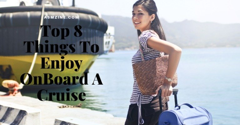 Top 8 Things To Enjoy OnBoard A Cruise