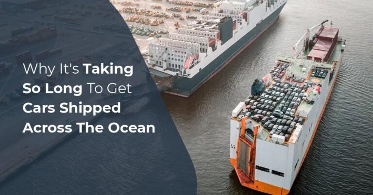 Why It’s Taking So Long to Get Cars Shipped Across the Ocean